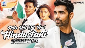 Phir Bhi Dil Hai Hindustani (Remix) - DJ Dharak