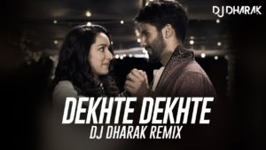 Dekhte Dekhte (Remix) - DJ Dharak